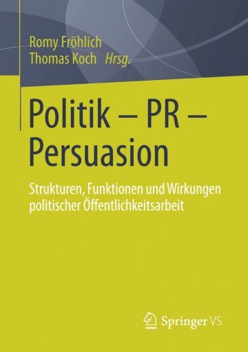 Romy Fröhlich/Thomas Koch (Hrsg). „Politik – PR – Persuasion. Strukturen, Funktionen und Wirkungen politischer Öffentlichkeitsarbeit“. Springer VS. 59,99 Euro.