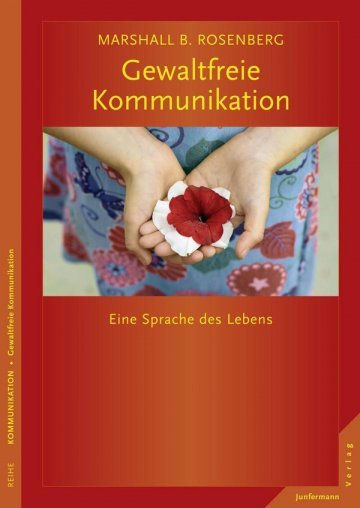 Marshall B. Rosenberg. „Gewaltfreie Kommunikation: Eine Sprache des Lebens“.  Jungfermann, 23,90 Euro.