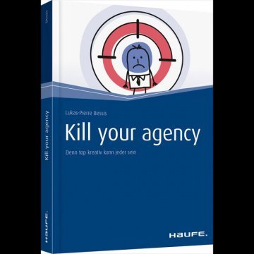 Lukas-Pierre Bessis. „Kill your Agency: Denn top kreativ kann jeder sein“. Haufe-Lexware, 34,95 Euro.